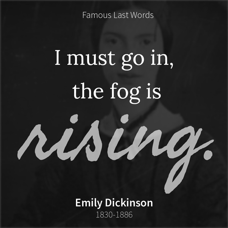 Emily Dickinson - I must go in, the fog is rising.